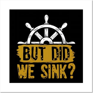 But Did We Sink, Boat Captain Boat Lovers Posters and Art